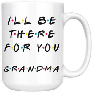 Ill Be there For You Grandma Coffee Mug (15 oz)