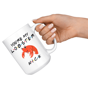 You're My Lobster Nick Coffee Mug (15 oz)