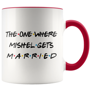 The One Where Mishel Gets Married Colored Coffee Mug (11 oz)