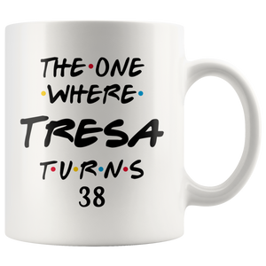 The One Where Tresa Turns 38 Years Coffee Mug (11 oz)