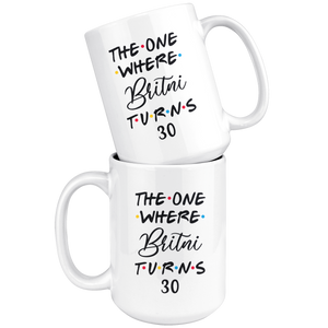 The One Where Britni Turns 30 Years Coffee Mug (15 oz)