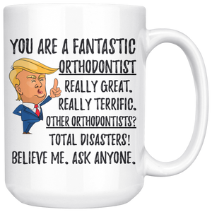 Funny Fantastic Orthodontist Coffee Mug, Trump Gifts, Best Birthday Gift, Orthodontist Graduation Christmas Graduation Gift