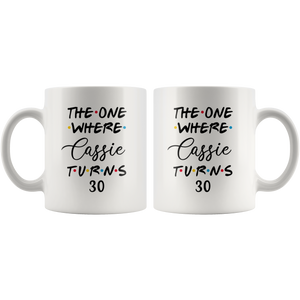 The One Where Cassie Turns 30 Years Coffee Mug (11 oz)