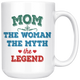 Mom The Woman The Myth The Legend Coffee Mug (15 oz)
