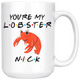 You're My Lobster Nick Coffee Mug (15 oz)
