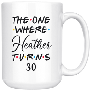The One Where Heather Turns 30 Years Coffee Mug (15 oz)