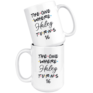 The One Where Haley Turns 16 Years Coffee Mug (15 oz)