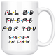 Ill Be There For You Sister In Law Coffee Mug (15 oz)