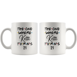 The One Where Ketti Turns 21 Years Coffee Mug (11 oz)