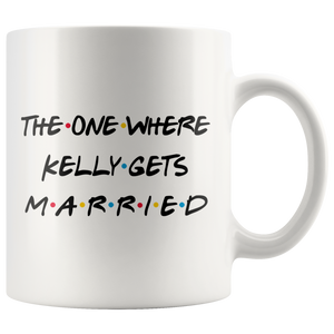 The One Where Kelly Gets Married Coffee Mug (11 oz)