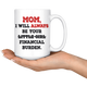Mom I Will Always Be Your Financial Burden Funny Coffee Mug (15 oz)